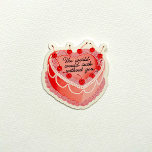 The World Would Suck Without You Cake Sticker