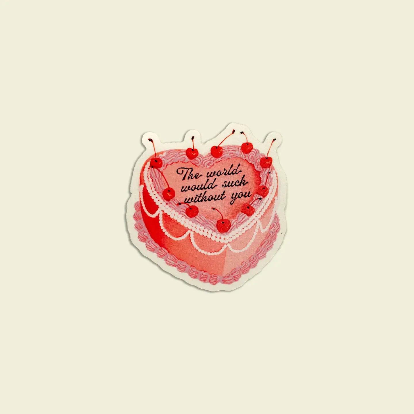 The World Would Suck Without You Cake Sticker